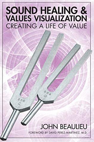 Sound Healing And Values Visualization: Creating A Life Of Value