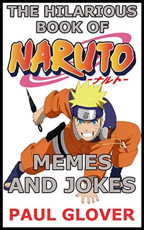 The Hilarious Book Of Naruto Memes And Jokes