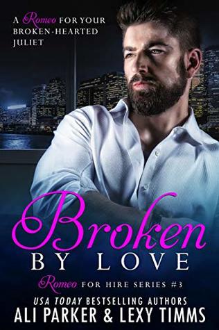Broken By Love #3: A Romeo for Hire Novel