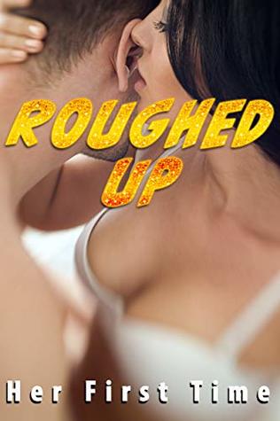 Roughed Up (Her First Time)