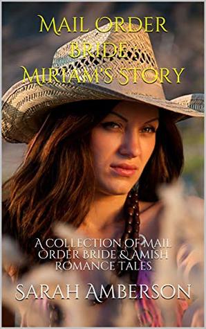 Mail Order Bride : Miriam's Story: A collection of Mail Order Bride & Amish romance tales
