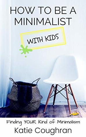 How to be a Minimalist With Kids: Finding Your Kind of Minimalism
