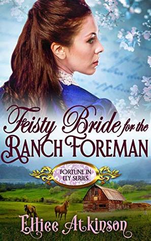 Feisty Bride For The Ranch Foreman (Fortune In Ely Series) (A Western Romance Story)