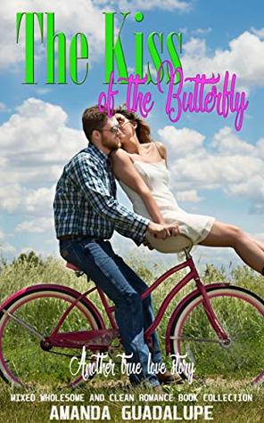 The Kiss of the Butterfly: Another True Love Story (Mixed Wholesome and Clean Romance Book Collection)