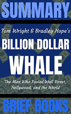 Summary: Tom Wright and Bradley Hope's Billion Dollar Whale: The Man Who Fooled Wall Street, Hollywood, and the World