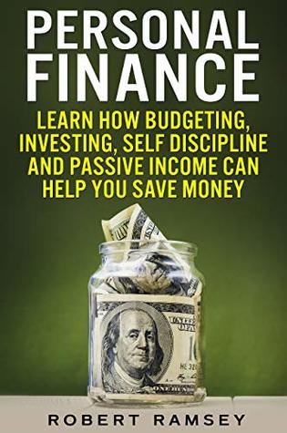 Personal Finance: Learn How Budgeting, Investing, Self Discipline and Passive Income Can Help You Save Money