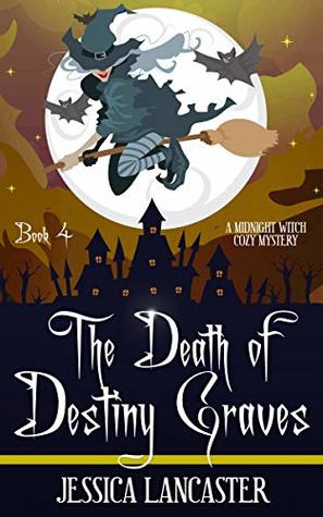 The Death of Destiny Graves (Midnight Witch Cozy Mystery Book 4)