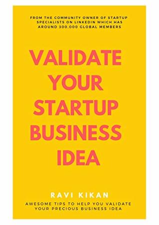 How To Validate Your Startup Business Idea: Simple Self Help Tips That Can Help Startups, Entrepreneurs & Small Business Owners To Validate Their Startup Business Idea