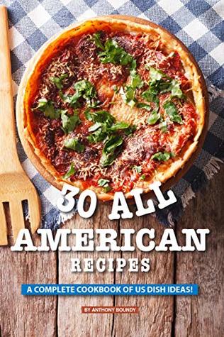 30 All American Recipes: A Complete Cookbook of US Dish Ideas!