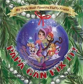 Papa Can Fix It!: A Heartwarming Illustrated Christmas Story for Children (My Truly Most Favorite Fluffy Friend Book 4)