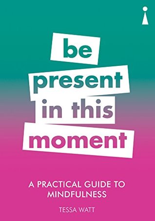 A Practical Guide to Mindfulness: Be Present in this Moment (Practical Guides)