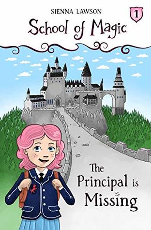 The Principal Is Missing (School Of Magic Book 1)