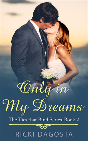 Only in My Dreams (The Ties that Bind #2)