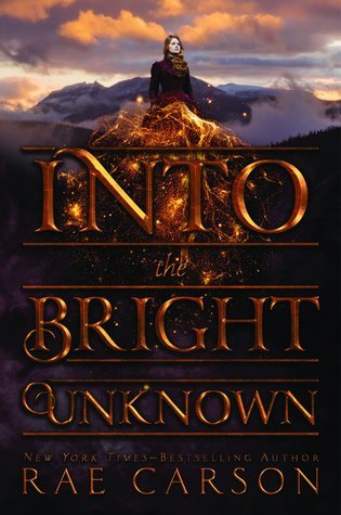 Into the Bright Unknown (The Gold Seer Trilogy #3) – Rae Carson Into the Bright Unknown (The Gold Seer Trilogy #3) – Rae Carson