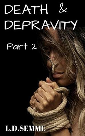 DEATH AND DEPRAVITY Part 2