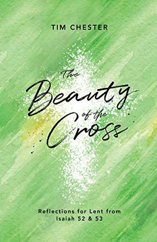The Beauty of the Cross: Reflections for Lent from Isaiah 52 & 53