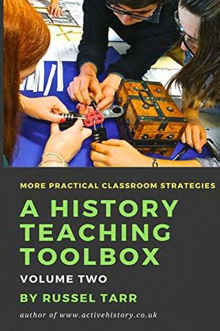 A History Teaching Toolbox: Volume Two: Even More Practical Classroom Strategies (Volume 2)