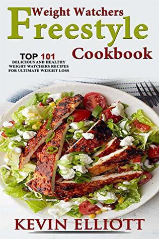 Weight Watchers Freestyle Cookbook: TOP 101 Delicious & Healthy Weight Watchers Freestyle Recipes for Ultimate Weight Loss(Included Recipes Picture)