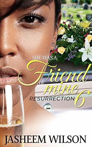 She Was Friend of Mine 6: Resurrection