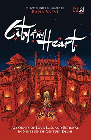 City of My Heart: Four Accounts of Love, Loss and Betrayal in Nineteenth-Century Delhi