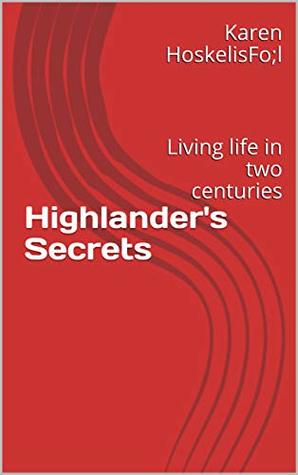 Highlander's Secrets: Living life in two centuries (Clan MacKenna Book 1)