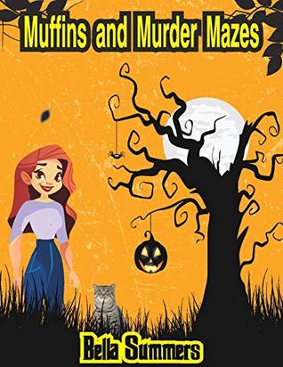 Muffins and Murder Mazes: A Culinary Cozy Mystery With A Delicious Recipe