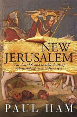 New Jerusalem: The short life and terrible death of Christendom's most defiant Sect.
