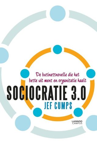 Sociocratie 3.0 - De businessnovelle die het beste uit mens en organisatie haalt
