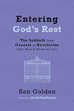 Entering God's Rest: The Sabbath from Genesis to Revelation (And What It Means for You)