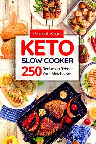 Keto Slow Cooker Cookbook: 250 Recipes to Reboot Your Metabolism