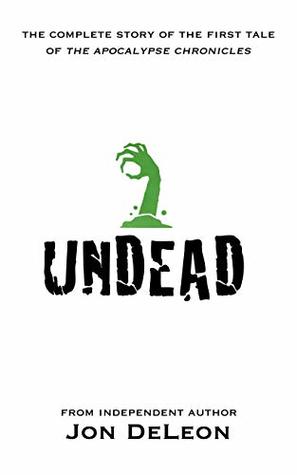 Undead: The Complete Story (The Apocalypse Chronicles Book 4)
