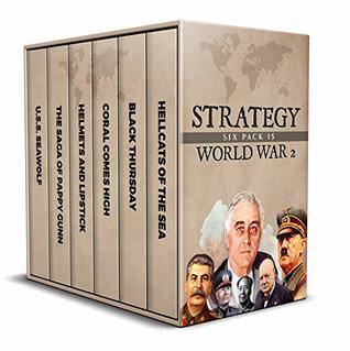 Strategy Six Pack 15: World War 2 (Annotated): Hellcats of the Sea, Black Thursday, Helmets and Lipstick, Coral Comes High, The Saga of Pappy Gunn and USS Seawolf