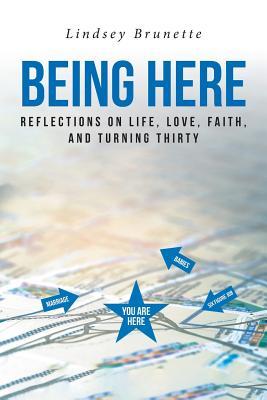 Being Here: Reflections on Life, Love, Faith, and Turning Thirty