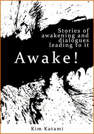 Awake!: Stories of Awakening and Dialogues Leading To It (Open Heart Book 1)