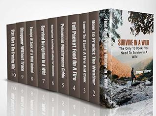 Survive in a Wild: The Only 10 Books You Need To Survive In A Wild