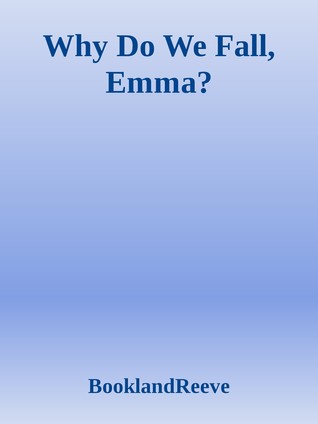 Why Do We Fall, Emma?