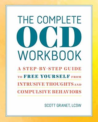 The Complete OCD Workbook: A Step-by-Step Guide to Free Yourself from Intrusive Thoughts and Compulsive Behaviors