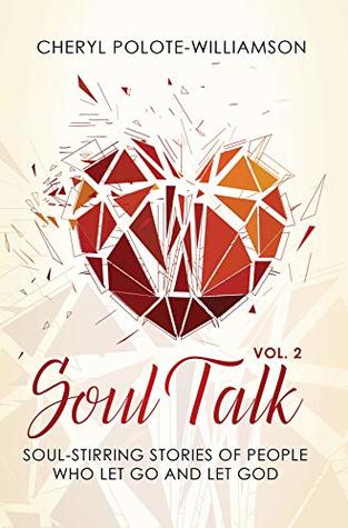 Soul Talk Volume 2: Soul-Stirring Stories of People Who Let Go and Let God