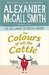 The Colours of all the Cattle by Alexander McCall Smith