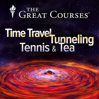 Time Travel, Tunneling, Tennis, and Tea