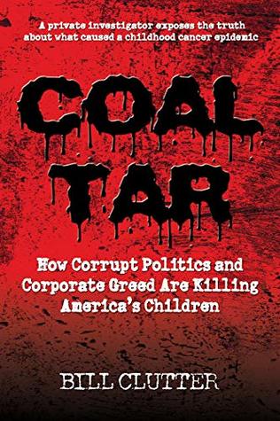 Coal Tar: How Corrupt Politics and Corporate Greed Are Killing America's Children