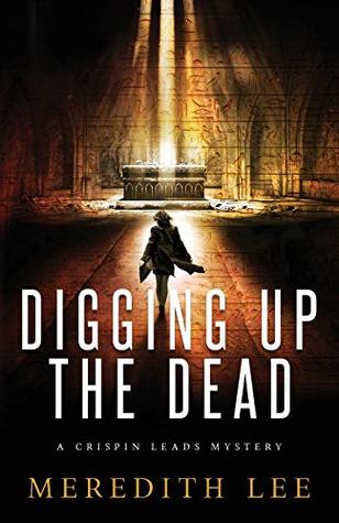 Digging Up the Dead: A Crispin Leads Mystery