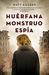 Huérfana, monstruo, espía by Matt Killeen