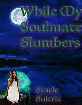 While My Soulmate Slumbers: Reverse Harem: Book One of The Lost Lunason Series