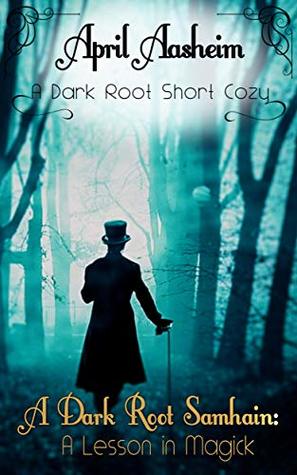 A Dark Root Samhain: A Lesson in Magick: A Daughters of Dark Root Cozy Short