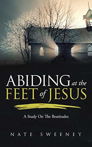 Abiding at the Feet of Jesus: A Study on the Beatitudes