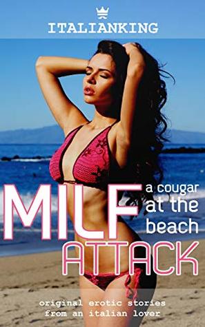 MILF Attack - A Cougar at the Beach: Original Italian Erotic Smut (Playing Wives Book 3)