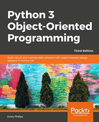 Python 3 Object-Oriented Programming: Build robust and maintainable software with object-oriented design patterns in Python 3.8, 3rd Edition