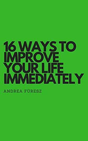 16 Ways to Improve Your Life Immediately