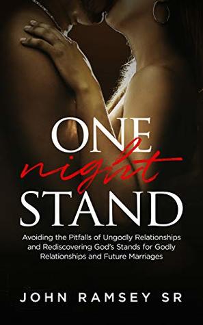 One Night Stand: Principles for Avoiding the Pitfalls of Ungodly Relationships and Setting the Stage for Successful Marriages and Families